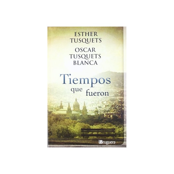 TIEMPOS QUE FUERON. ESTHER TUSQUETS, OSCAR TUSQUETS BLANCA.